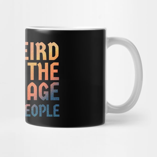 It's Weird Being The Same Age As Old People  - retro gradient by Cybord Design